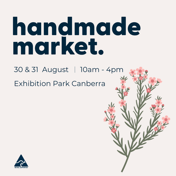 Handmade Market Canberra 30th - 31st August.